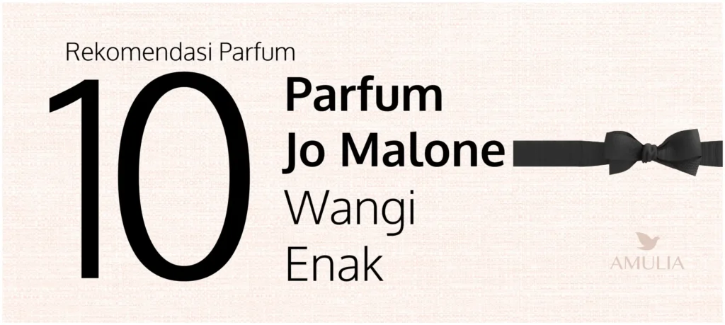 Rekomendasi Parfum Jo Malone dengan Wangi Terenak